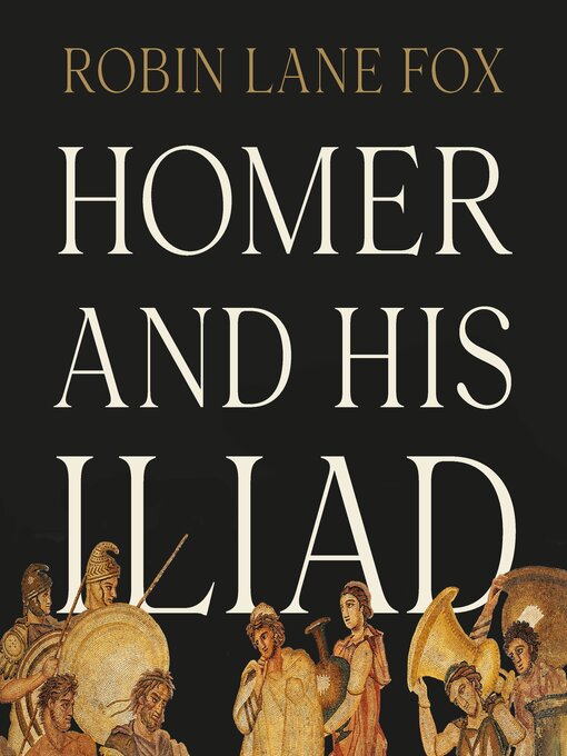 Title details for Homer and His Iliad by Robin Lane Fox - Wait list